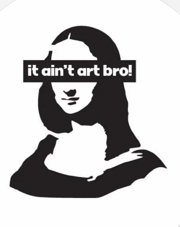 It aint art bro